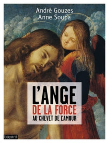 L'ange de la force: Dialogue au chevet de l'Amour