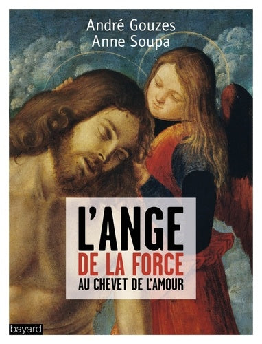 L'ange de la force: Dialogue au chevet de l'Amour