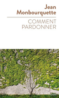 Comment pardonner: Pardonner pour guérir, guérir pour pardonner