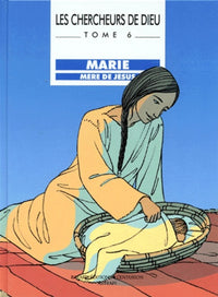 Les chercheurs de Dieu, tome 6 : Marie, mère de Jésus