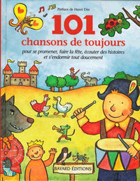 101 chansons de toujours, pour se promener, faire la fête, écouter des histoires et s'endormir tout doucement