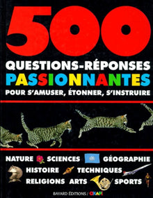 500 QUESTIONS-REPONSES PASSIONNANTES POUR S'AMUSER, ETONNER, S'INSTRUIRE