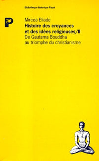 Histoire des croyances et des idées religieuses / De Gautama Bouddha au triomphe du christianisme