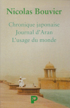 Nicolas Bouvier : le Journal d'Aran, Chronique japonaise et L'Usage du monde en 3 volumes