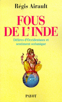 Fous de l'Inde : Délires d'Occidentaux et sentiment océanique