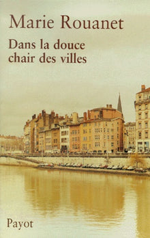 Dans la douce chair des villes