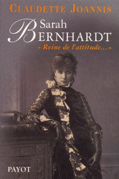 Sarah Bernhardt : Reine de l'attitude et princesse des gestes