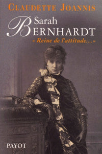 Sarah Bernhardt : Reine de l'attitude et princesse des gestes