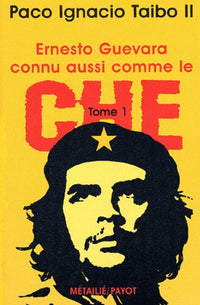 Ernesto Guevara connu aussi comme le Che, tome 1