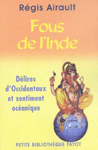 Fous de l'Inde : Délires d'Occidentaux et sentiment océanique