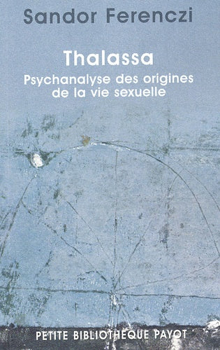 Thalassa : Psychanalyse des origines de la vie sexuelle, précédé de "Masculin et féminin"