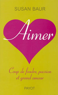 Aimer ! Amour, passion et coup de foudre