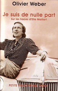 Je suis de nulle part : Sur les traces d'Ella Maillart