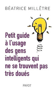Petit guide à l'usage des gens intelligents qui ne se trouvent pas très doués