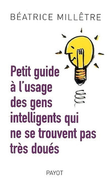 Petit guide à l'usage des gens intelligents qui ne se trouvent pas très doués