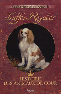Truffes royales: Histoire des animaux de cour