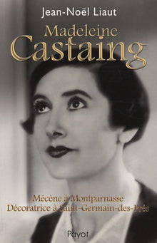 Madeleine Castaing: Mécène à Montparnasse Décoratrice à Saint-Germain-des-Prés