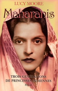 Maharanis: Trois générations de princesses indiennes