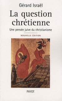 La question chrétienne: Une pensée juive du christianisme