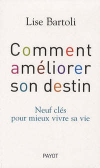 Comment améliorer son destin: Neuf clés pour mieux vivre sa vie