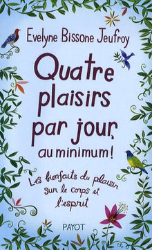 quatre plaisirs par jour, au minimum !