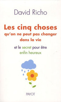 Les cinq choses qu'on ne peut pas changer dans la vie