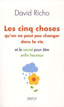 Les cinq choses qu'on ne peut pas changer dans la vie