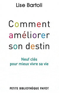 Comment améliorer son destin: Neuf clés pour mieux vivre sa vie