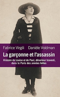 La garçonne et l'assassin: Histoire de Louise et Paul, déserteur et travesti dans le Paris des années folles