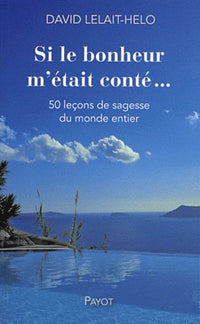 Si le bonheur m'était conté...: 50 leçons de sagesse du monde entier