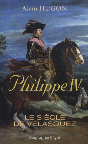 Philippe IV: Le siècle de Vélasquez