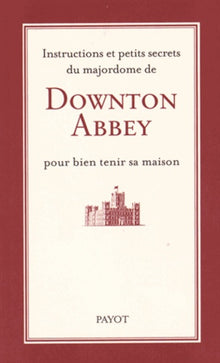 Instructions et petits secrets du majordome de Downton Abbey pour bien tenir sa maison