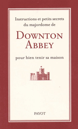 Instructions et petits secrets du majordome de Downton Abbey pour bien tenir sa maison