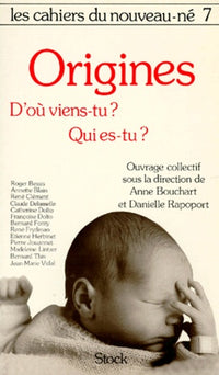 Les Cahiers Du Nouveau-Ne Tome 7 : Les Origines... D'Ou Viens-Tu ? Qui Es-Tu ?