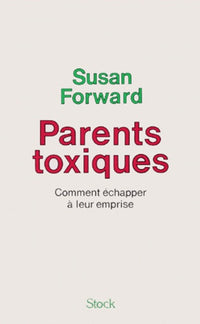 Parents toxiques: Comment échapper à leur emprise