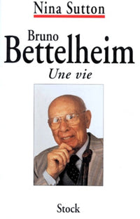 Bruno Bettelheim : Une vie