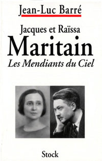 Jacques et Raïssa Maritain: Les mendiants du ciel