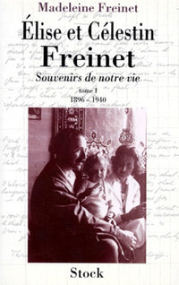 ELISE ET CELESTIN FREINET.: Tome 1, Souvenirs de notre vie, 1896-1940