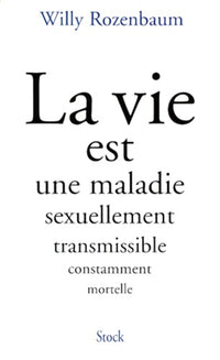 La vie est une maladie sexuellement transmissible constamment mortelle