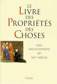 Le Livre des Propriétés des Choses. Une encyclopédie au XIVe siècle