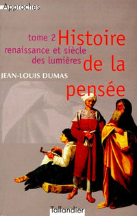 HISTOIRE DE LA PENSEE T2 RENAISSANCE ET SIECLE DES LUMIERES