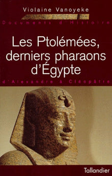 Les Ptolémées, derniers pharaons d'Egypte