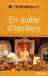 En Quete D'Heritiers. Le Genealogiste, La Fortune Et Le Destin