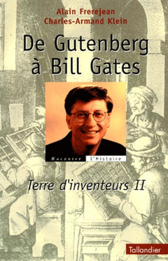 De Gutenberg à Bill Gates Terre d'inventeurs 2