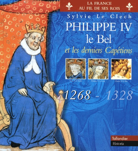 Philippe IV le Bel et les derniers Capétiens