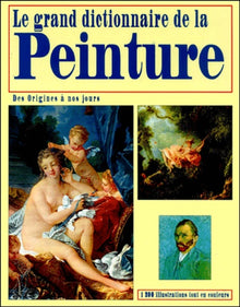 Le grand dictionnaire de la peinture. Des origines à nos jours