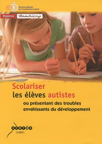Scolariser les élèves autistes: Ou présentant des troubles envahissants du développement