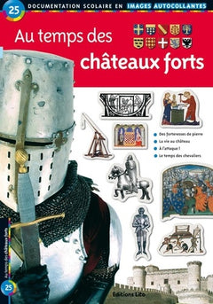 Au temps des châteaux forts : Documentation scolaire en images autocollantes - Dès 7 ans ( périmé)