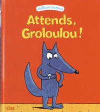 Attends, Groloulou !