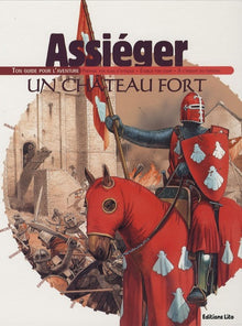 Assiéger un château fort : Ton guide pour l'aventure